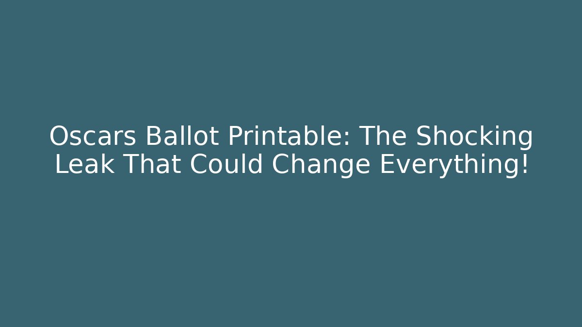 Oscars Ballot Printable: The Shocking Leak That Could Change Everything!
