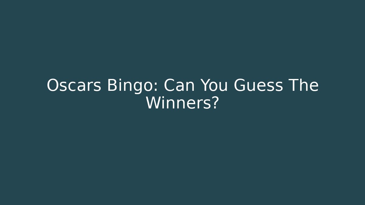 Oscars Bingo: Can You Guess The Winners?