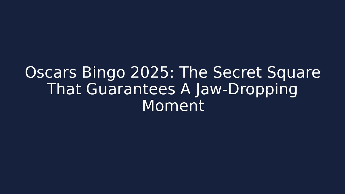 Oscars Bingo 2025: The Secret Square That Guarantees A Jaw-Dropping Moment