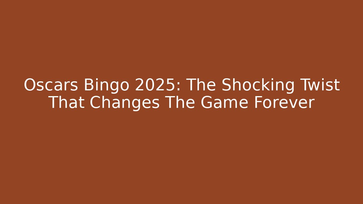 Oscars Bingo 2025: The Shocking Twist That Changes The Game Forever