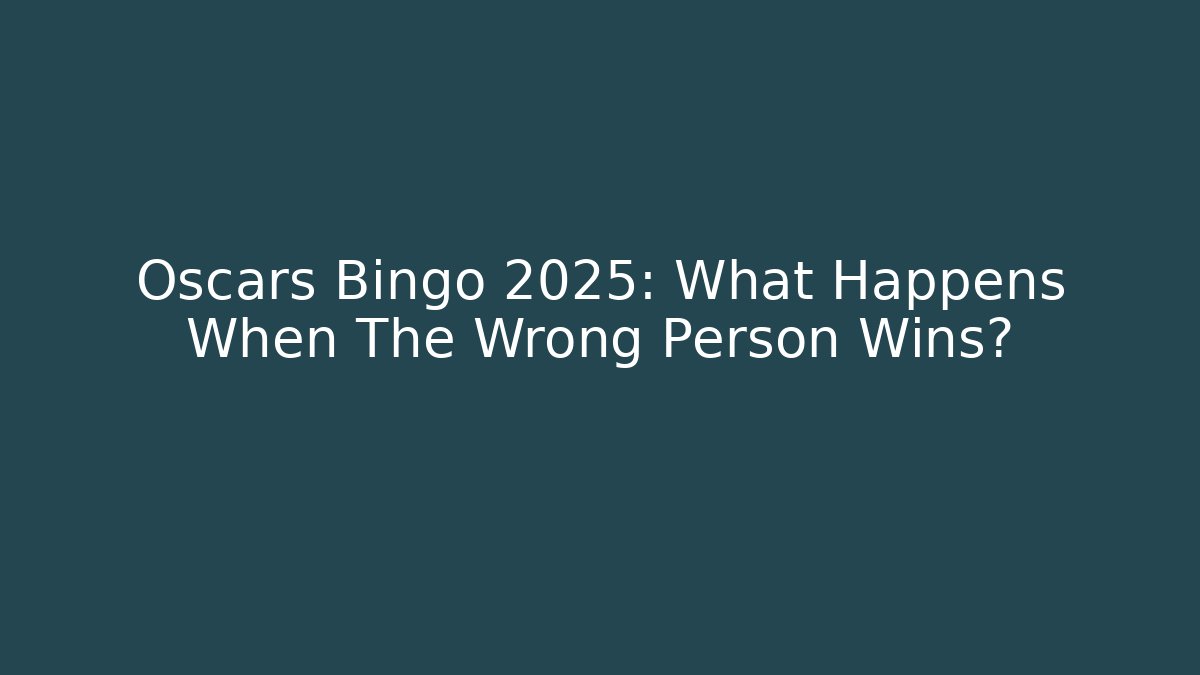Oscars Bingo 2025: What Happens When The Wrong Person Wins?