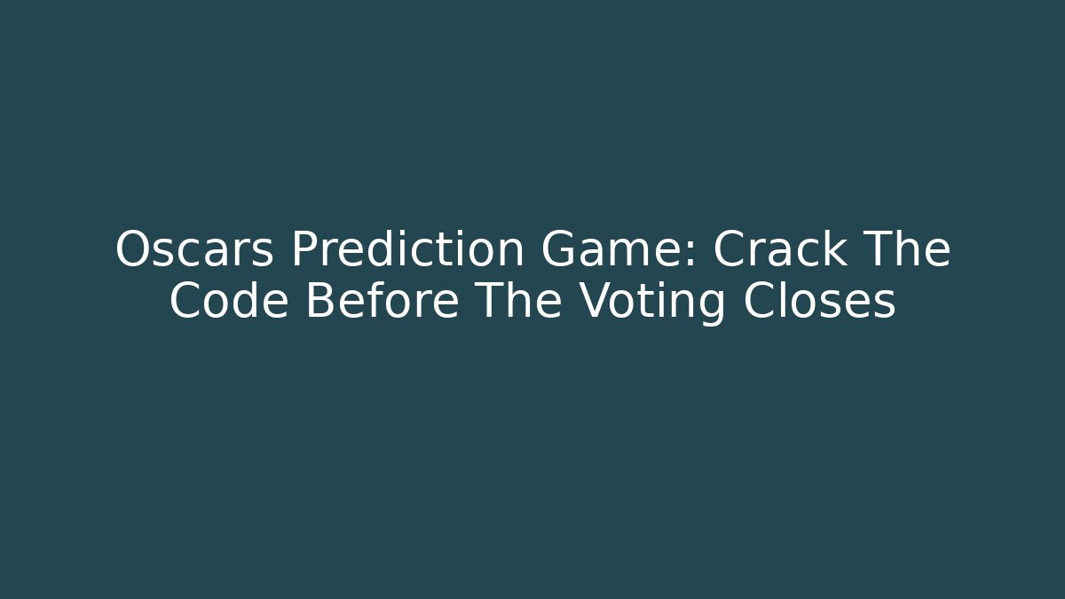 Oscars Prediction Game: Crack The Code Before The Voting Closes - Critter Realm