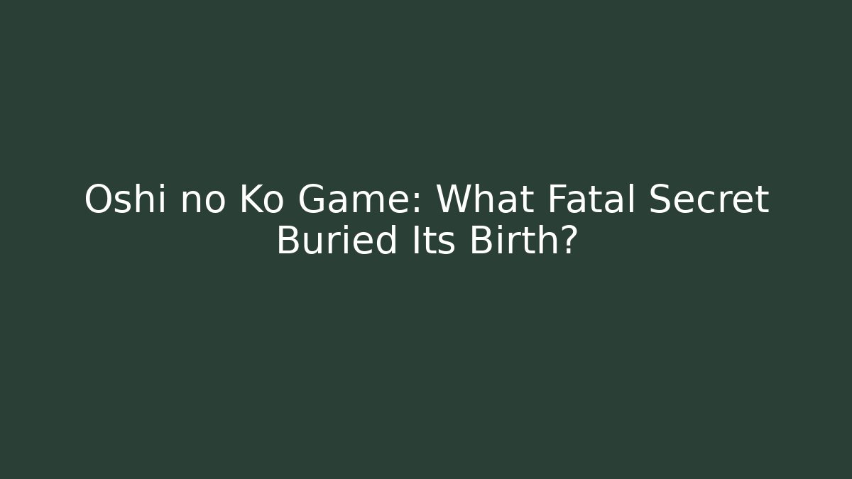 Oshi no Ko Game: What Fatal Secret Buried Its Birth?