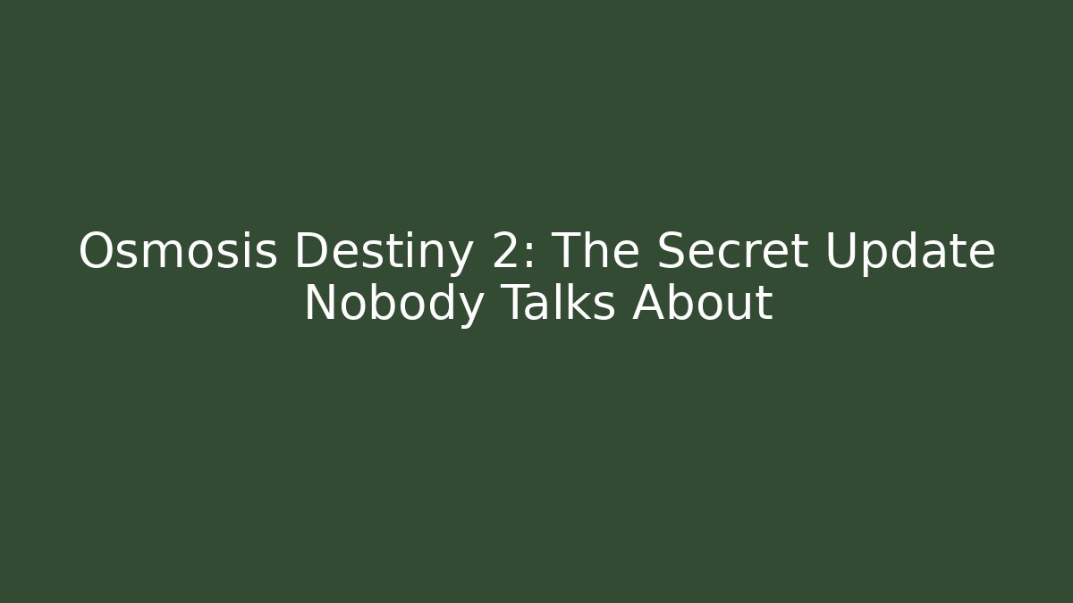 Osmosis Destiny 2: The Secret Update Nobody Talks About