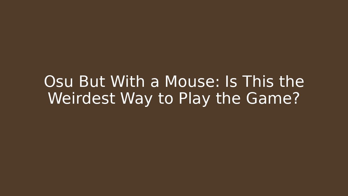 Osu But With a Mouse: Is This the Weirdest Way to Play the Game?
