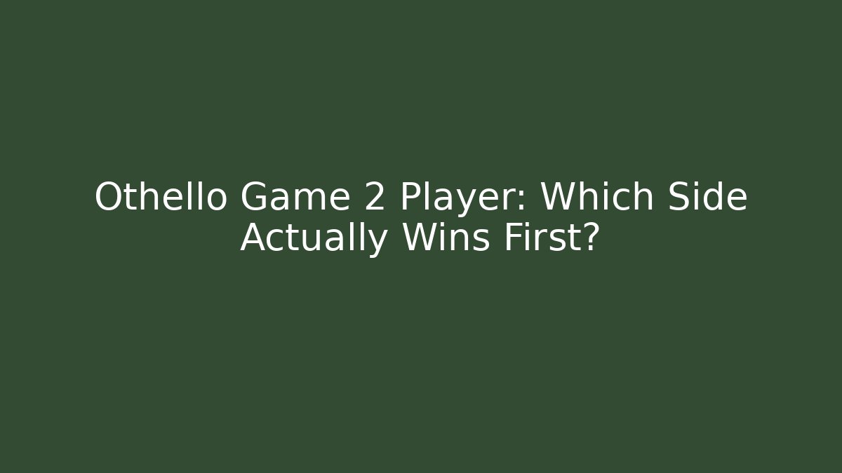Othello Game 2 Player: Which Side Actually Wins First? - Critter Realm