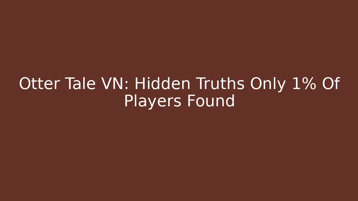 Otter Tale VN: Hidden Truths Only 1% Of Players Found