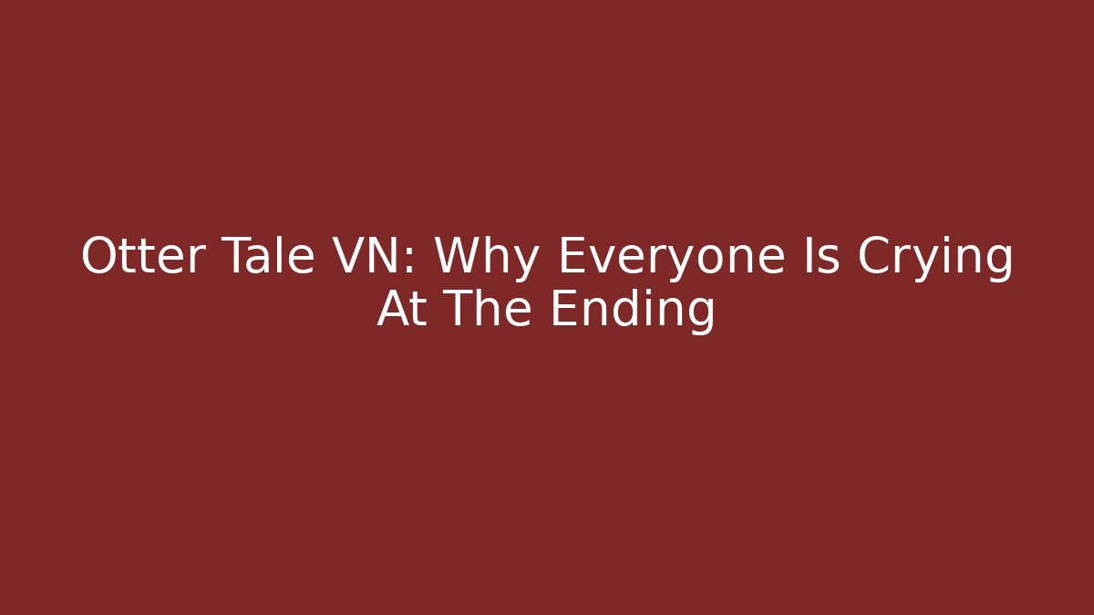 Otter Tale VN: Why Everyone Is Crying At The Ending