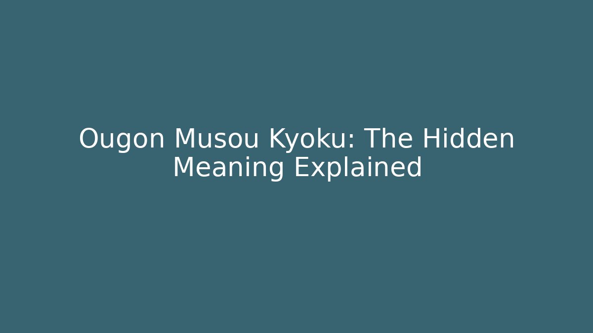 Ougon Musou Kyoku: The Hidden Meaning Explained