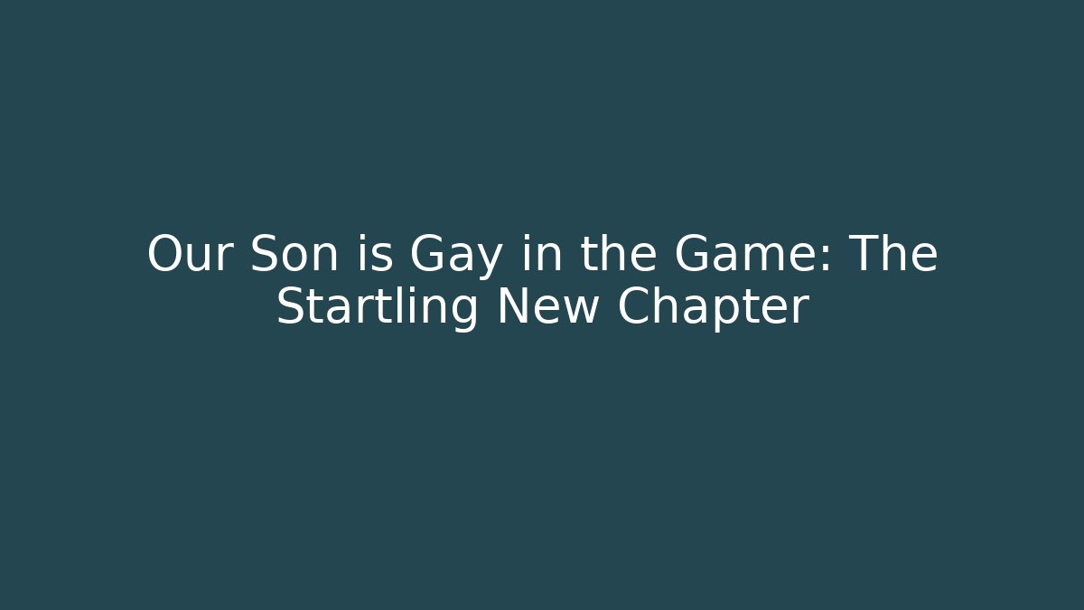 Our Son is Gay in the Game: The Startling New Chapter