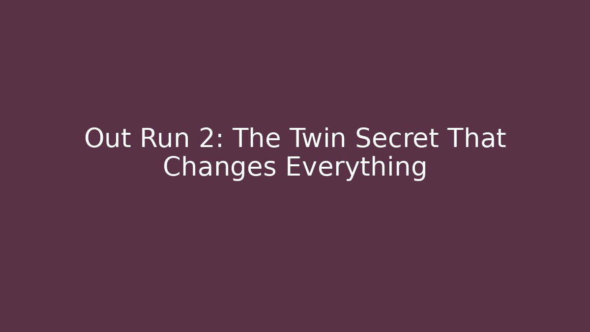 Out Run 2: The Twin Secret That Changes Everything