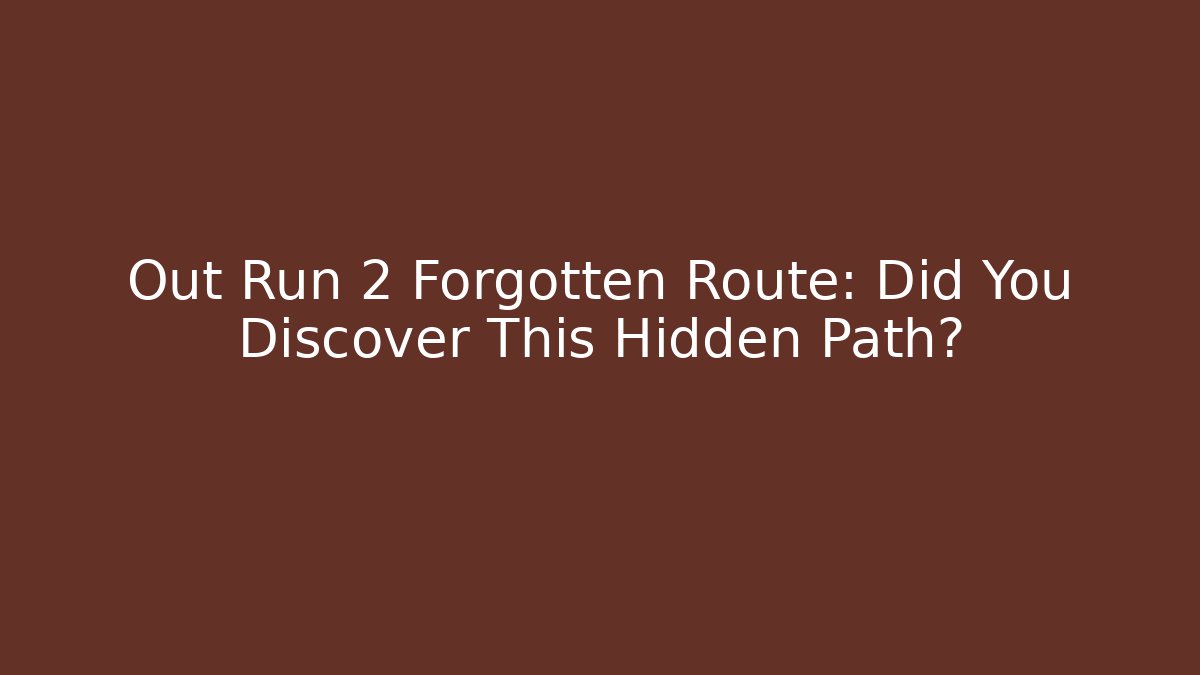 Out Run 2 Forgotten Route: Did You Discover This Hidden Path?