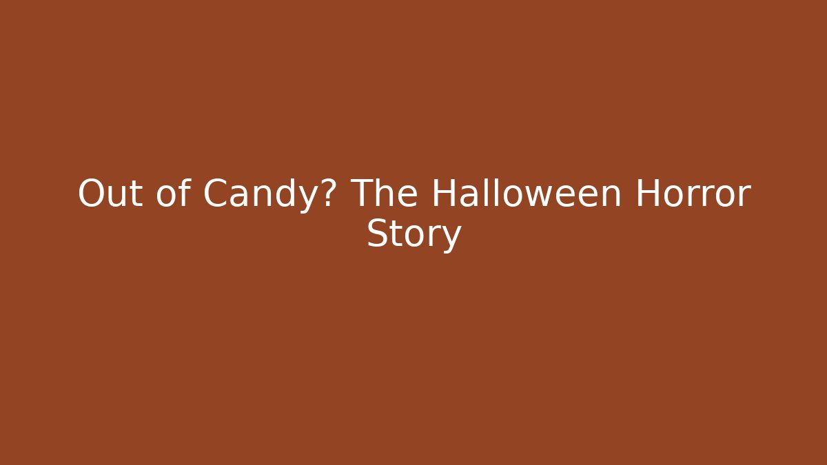 Out of Candy? The Halloween Horror Story