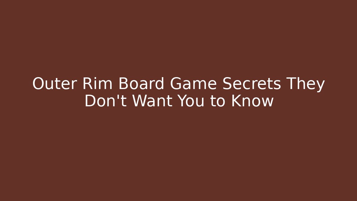 Outer Rim Board Game Secrets They Don’t Want You to Know