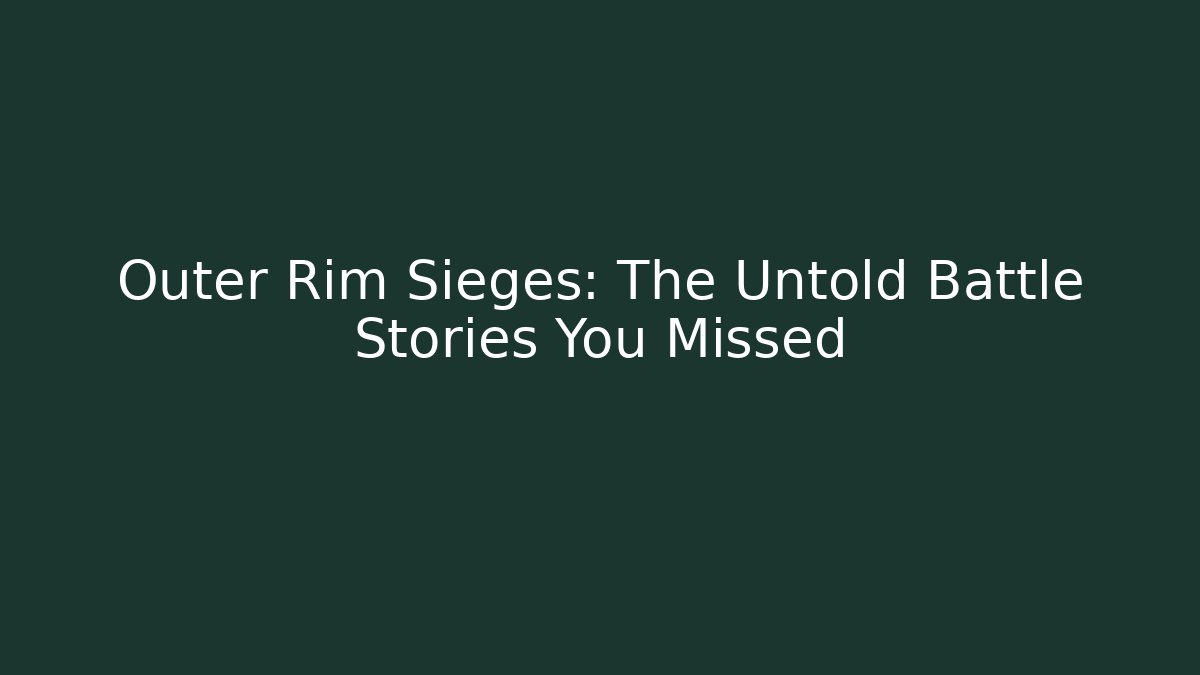 Outer Rim Sieges: The Untold Battle Stories You Missed - Critter Realm