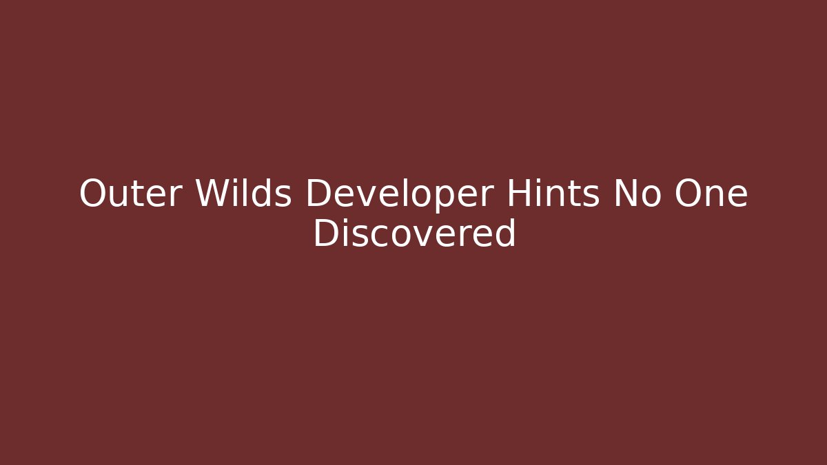 Outer Wilds Developer Hints No One Discovered