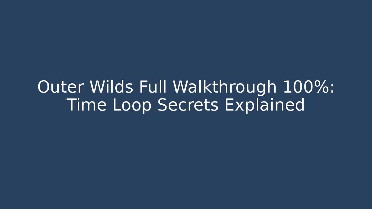 Outer Wilds Full Walkthrough 100%: Time Loop Secrets Explained