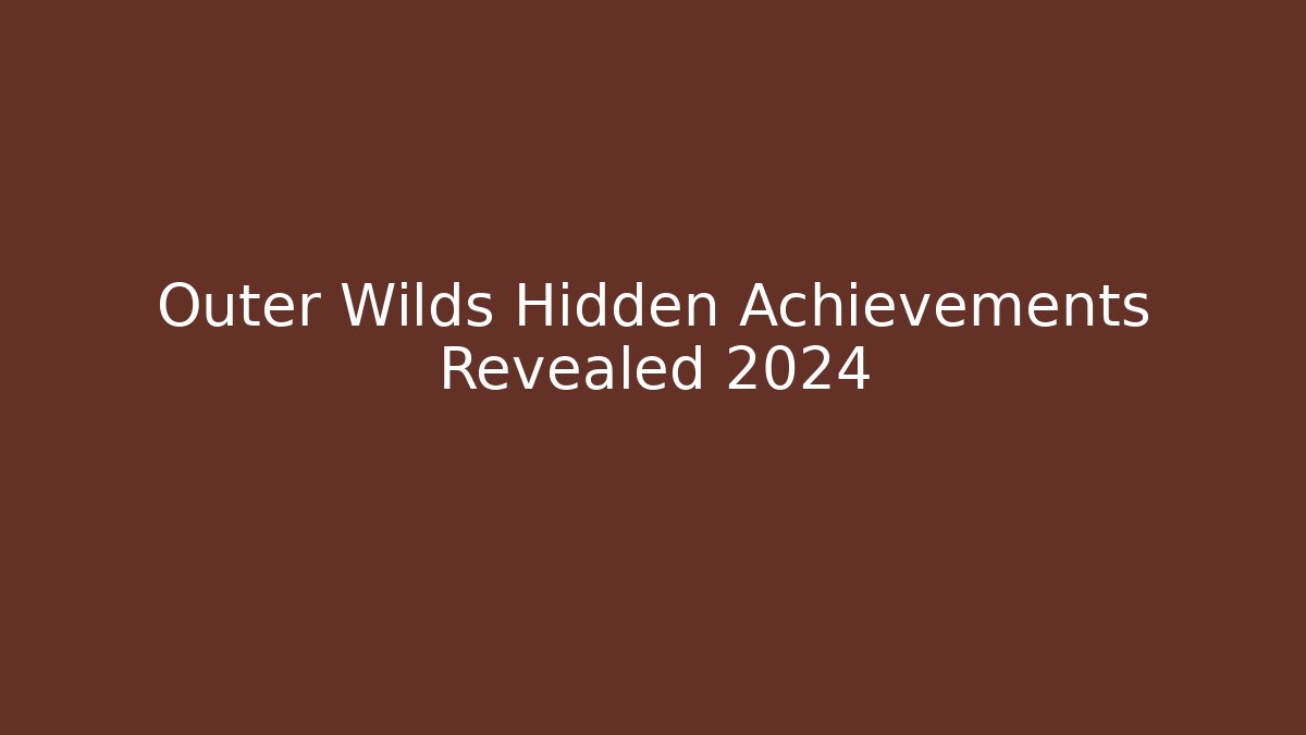 Outer Wilds Hidden Achievements Revealed 2024