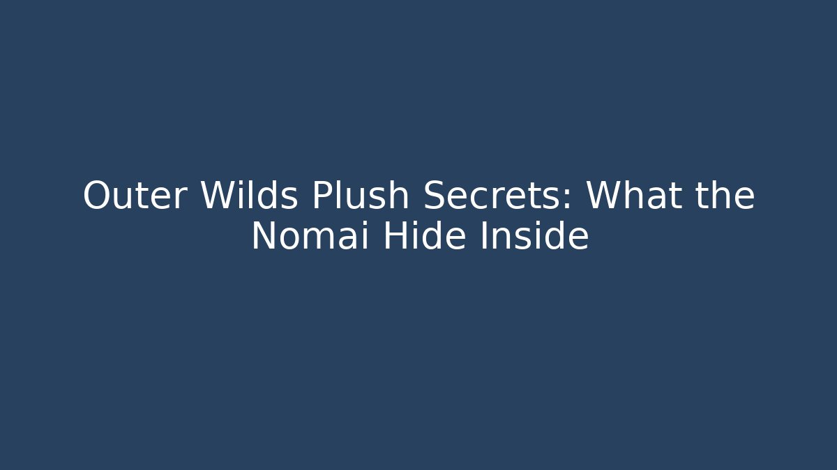 Outer Wilds Plush Secrets: What the Nomai Hide Inside - Critter Realm