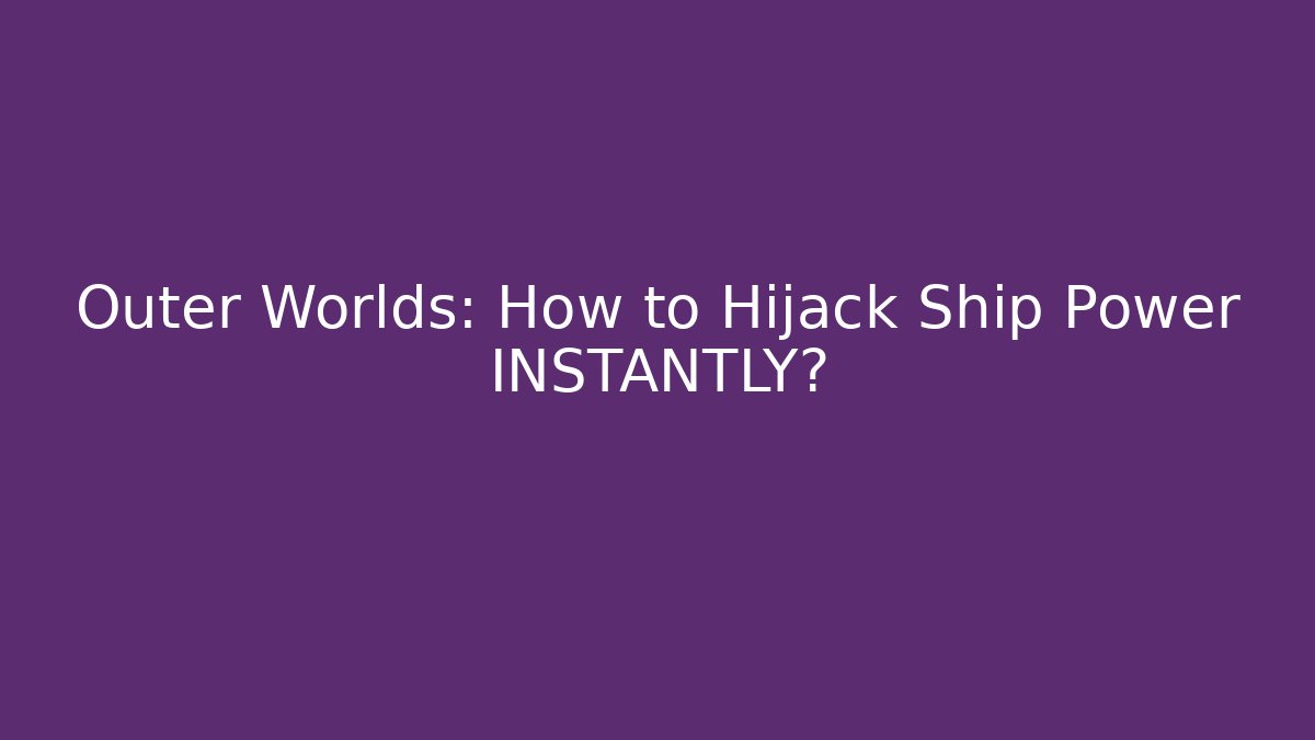 Outer Worlds: How to Hijack Ship Power INSTANTLY? - Critter Realm