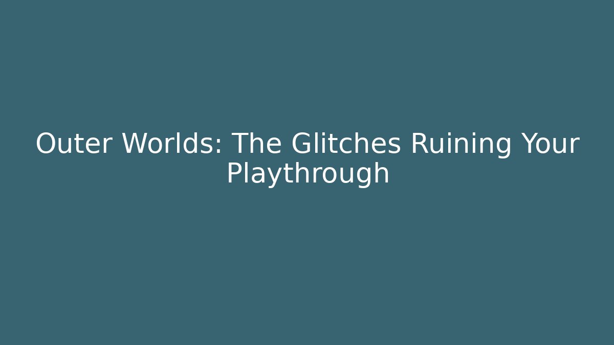 Outer Worlds: The Glitches Ruining Your Playthrough - Critter Realm