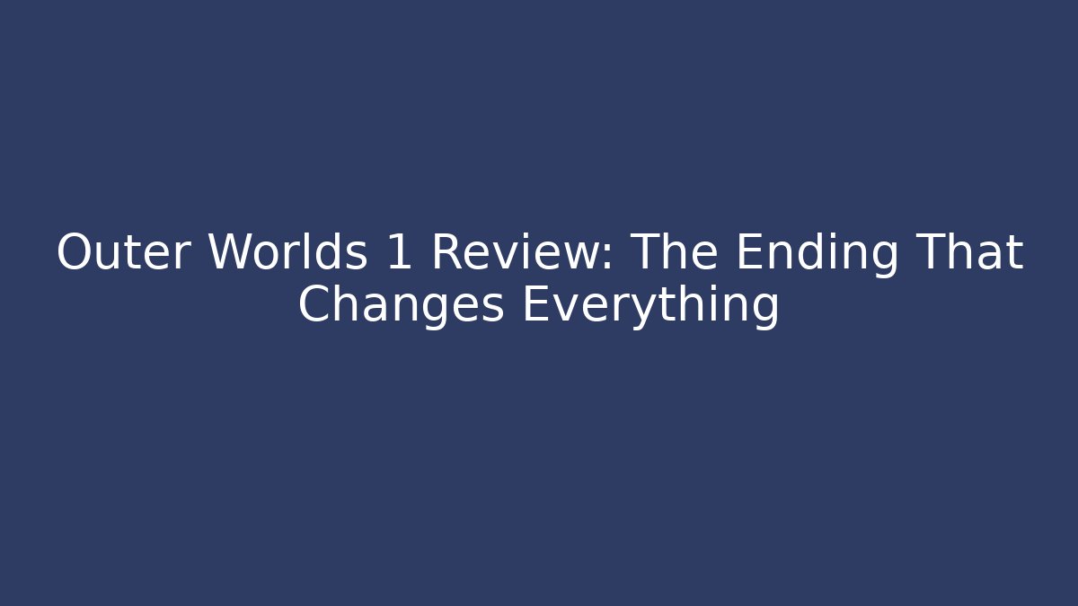 Outer Worlds 1 Review: The Ending That Changes Everything