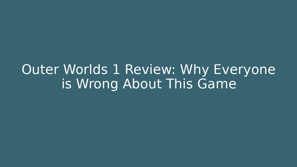 Outer Worlds 1 Review: Why Everyone is Wrong About This Game