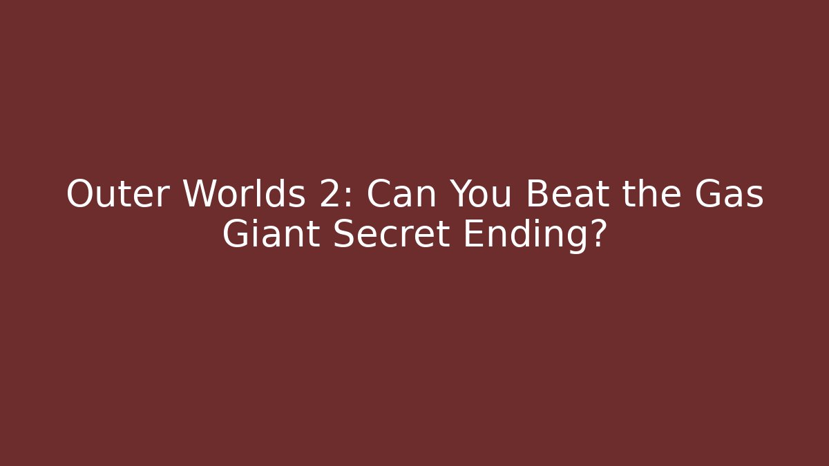 Outer Worlds 2: Can You Beat the Gas Giant Secret Ending?