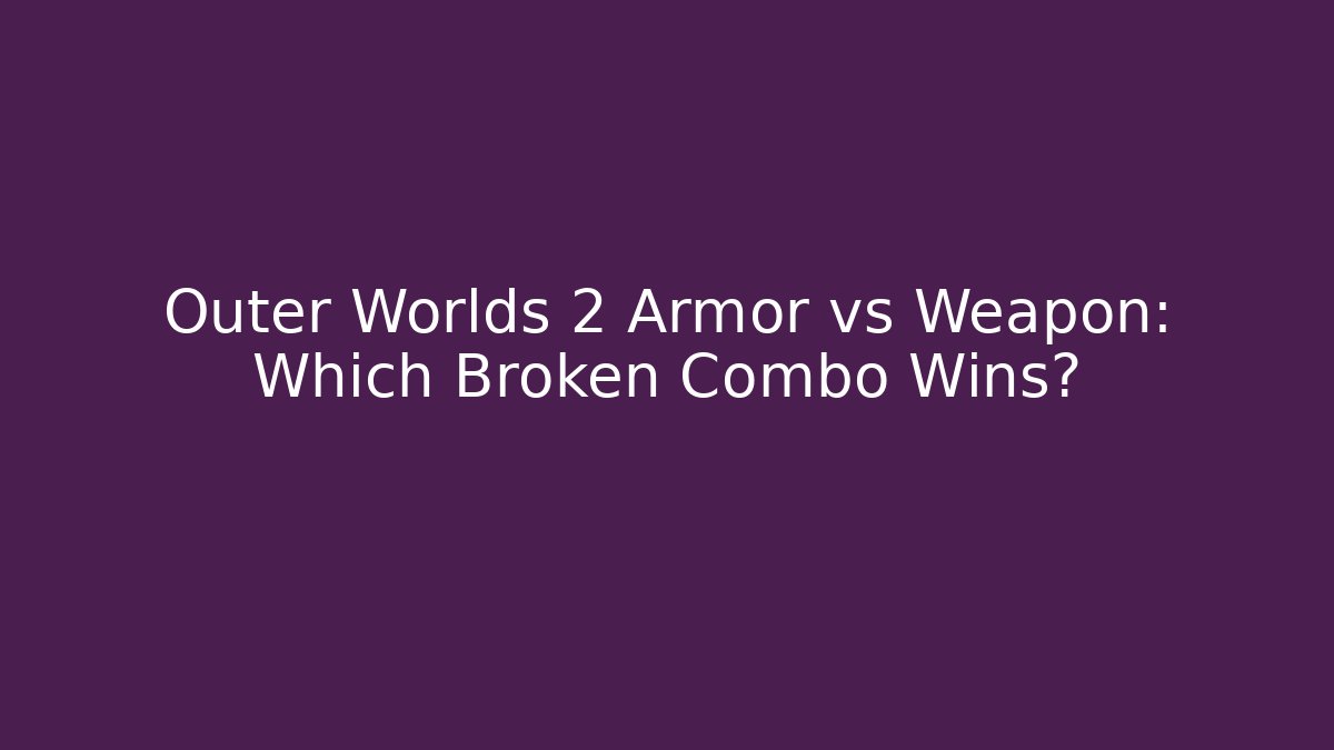 Outer Worlds 2 Armor vs Weapon: Which Broken Combo Wins? - Critter Realm