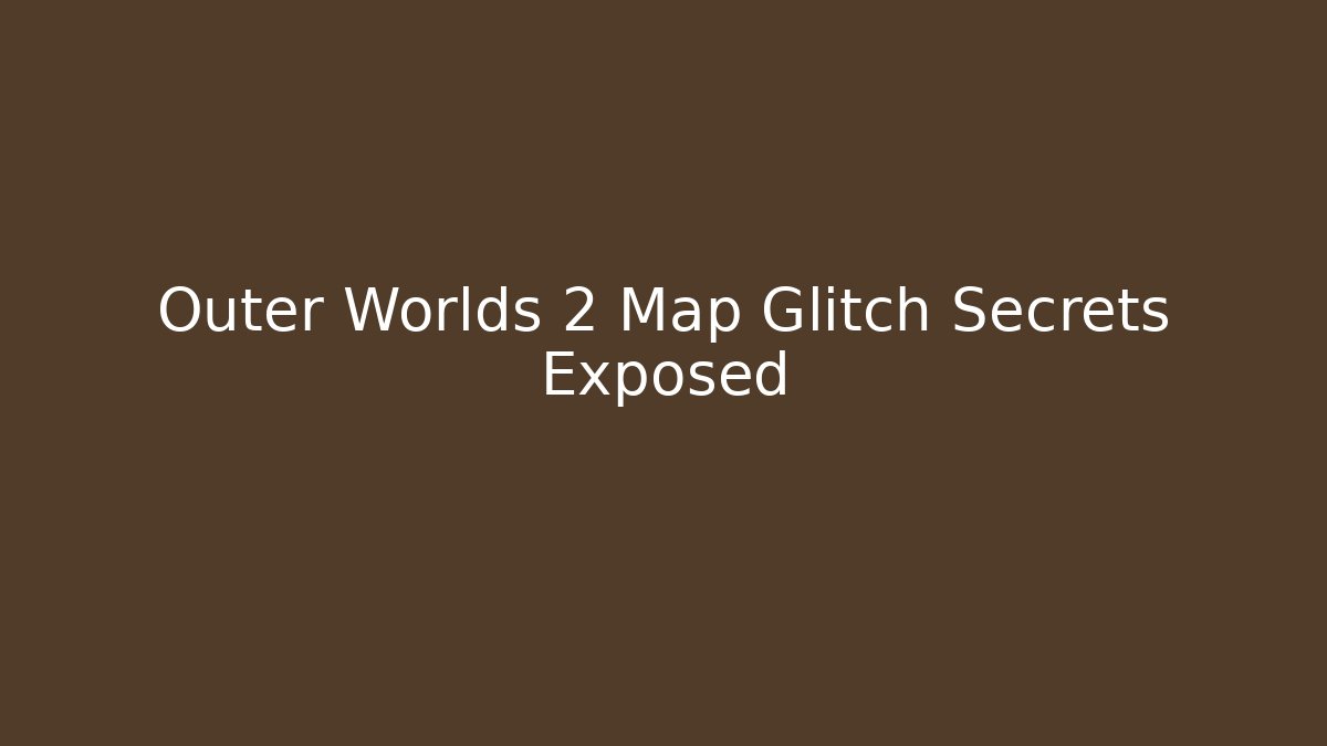 Outer Worlds 2 Map Glitch Secrets Exposed