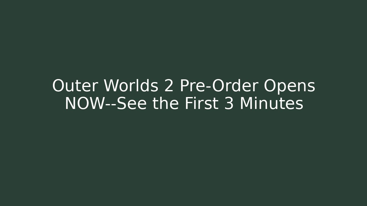 Outer Worlds 2 Pre-Order Opens NOW—See the First 3 Minutes