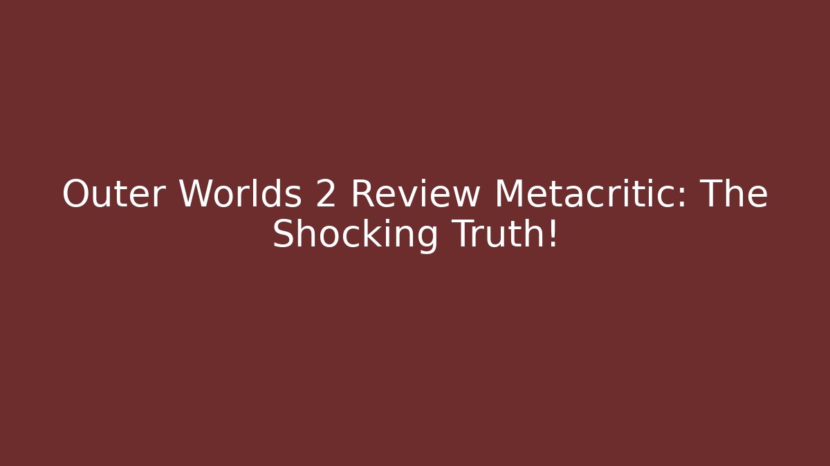 Outer Worlds 2 Review Metacritic: The Shocking Truth! - Critter Realm