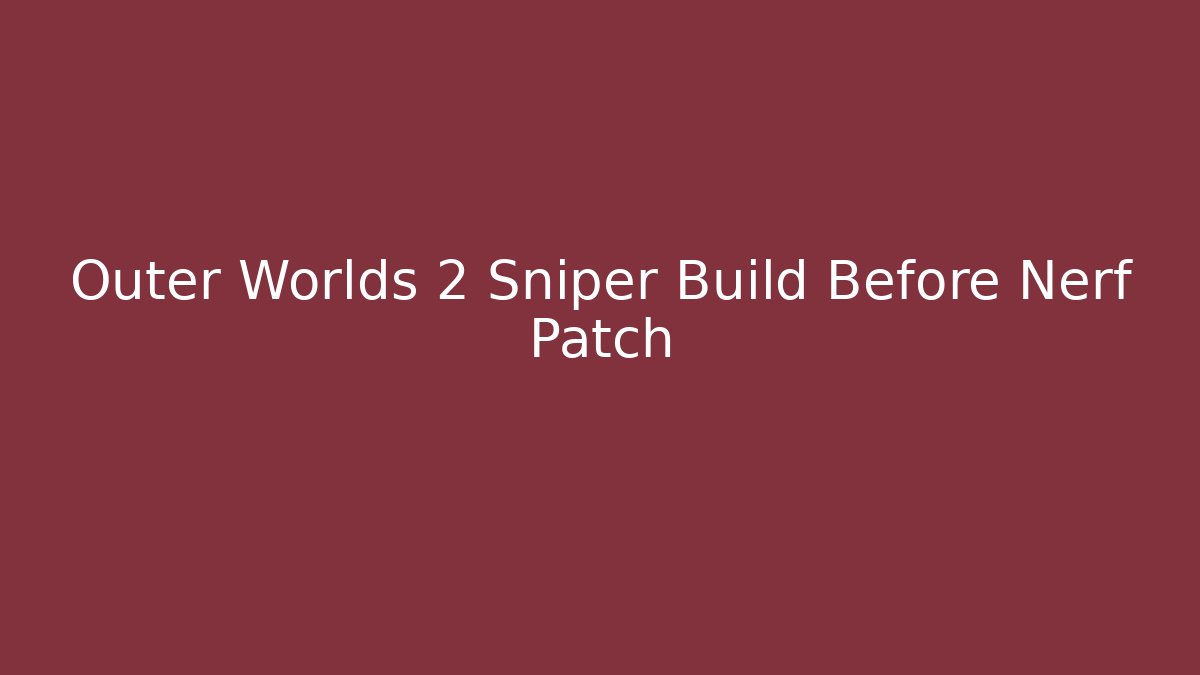 Outer Worlds 2 Sniper Build Before Nerf Patch