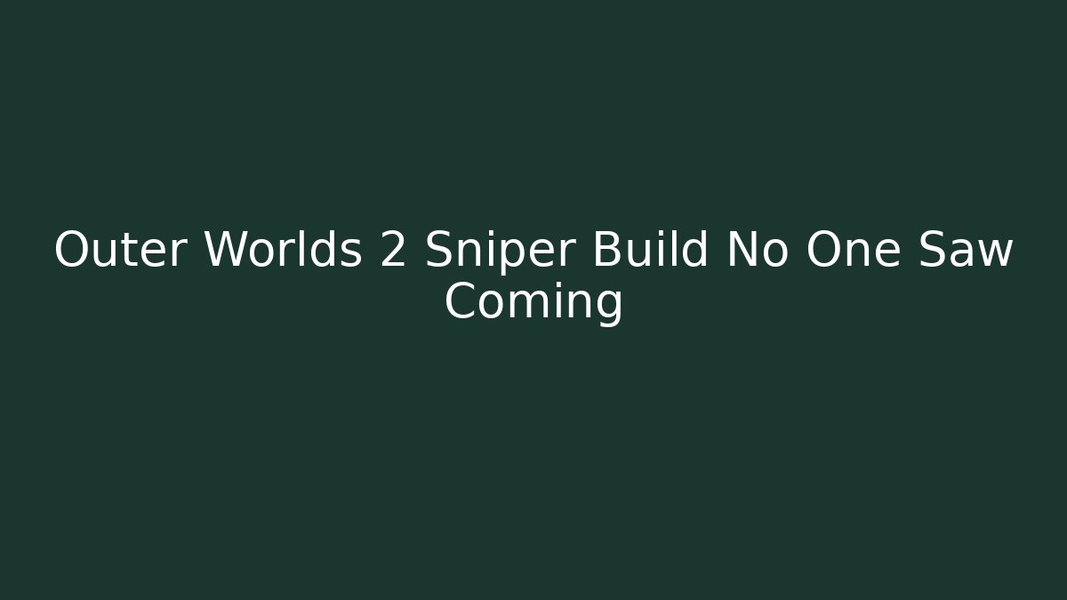 Outer Worlds 2 Sniper Build No One Saw Coming