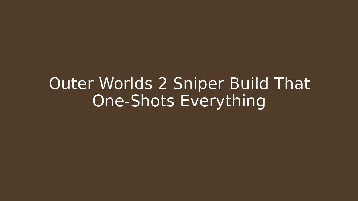 Outer Worlds 2 Sniper Build That One-Shots Everything