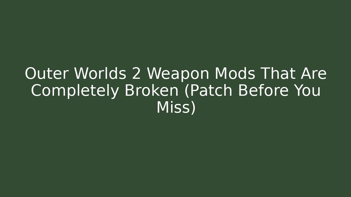 Outer Worlds 2 Weapon Mods That Are Completely Broken (Patch Before You Miss)