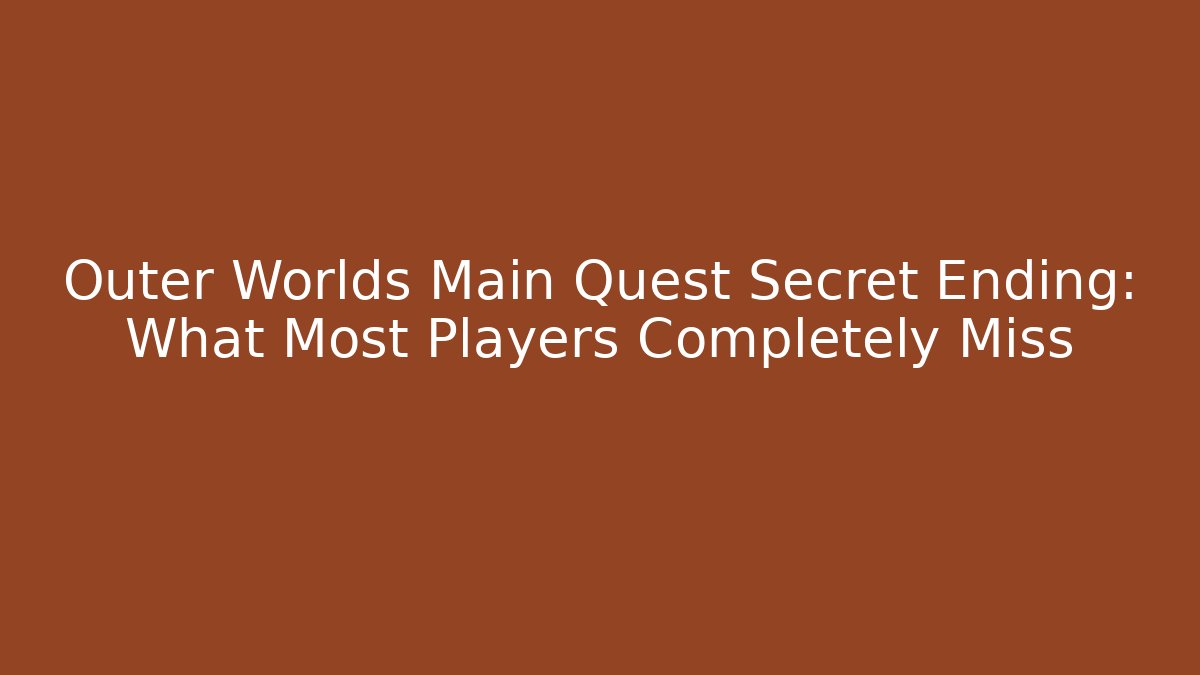Outer Worlds Main Quest Secret Ending: What Most Players Completely Miss
