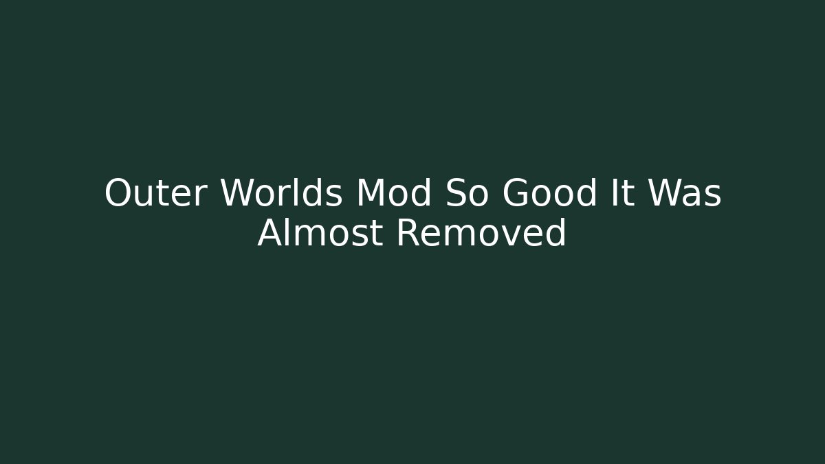 Outer Worlds Mod So Good It Was Almost Removed - Critter Realm