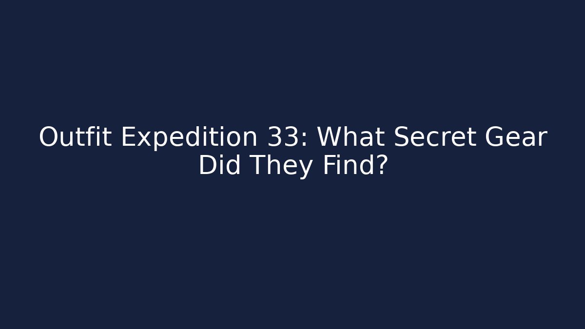 Outfit Expedition 33: What Secret Gear Did They Find?