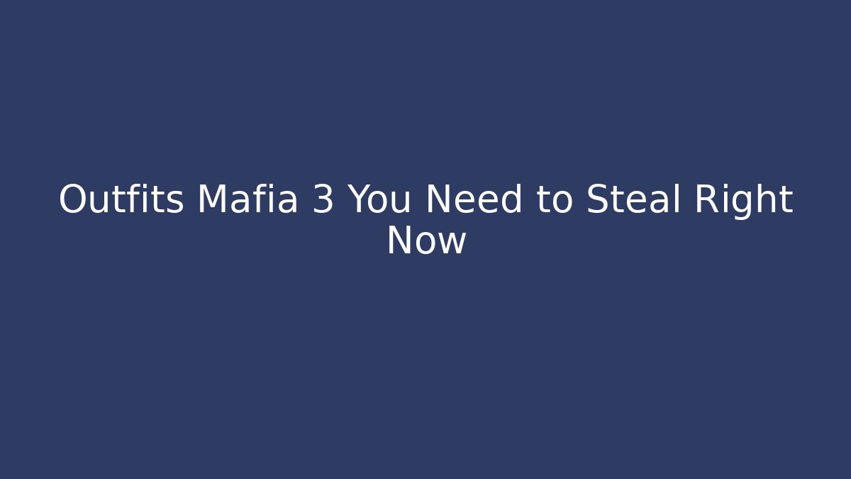 Outfits Mafia 3 You Need to Steal Right Now