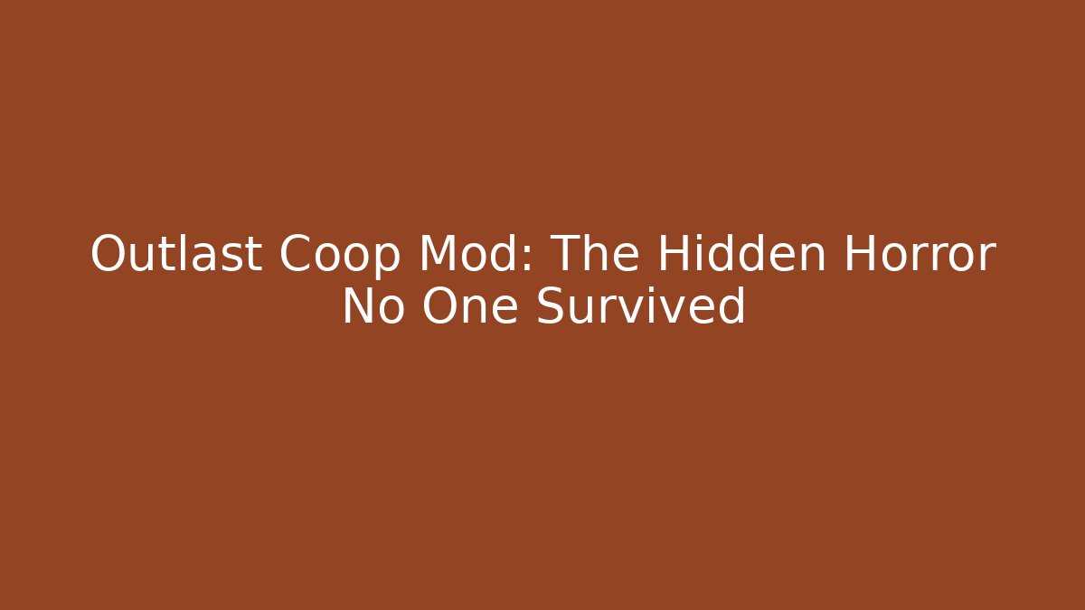 Outlast Coop Mod: The Hidden Horror No One Survived