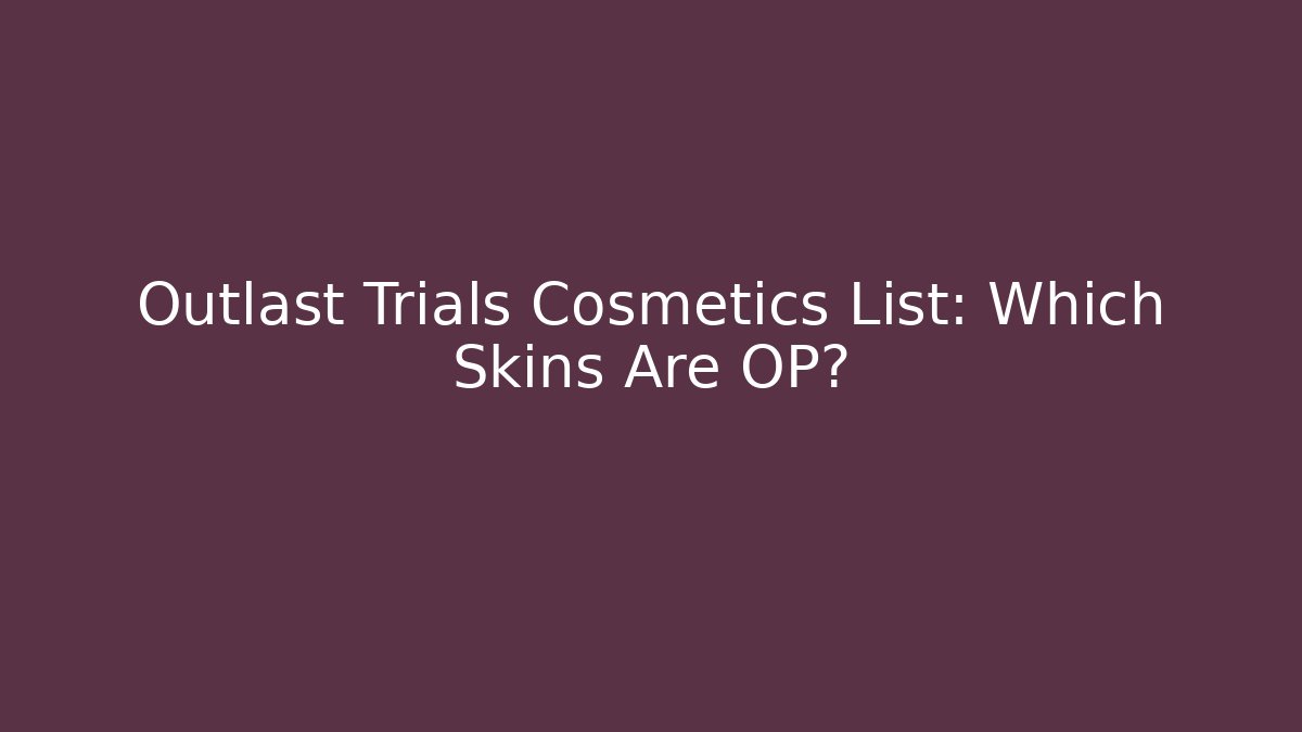 Outlast Trials Cosmetics List: Which Skins Are OP?