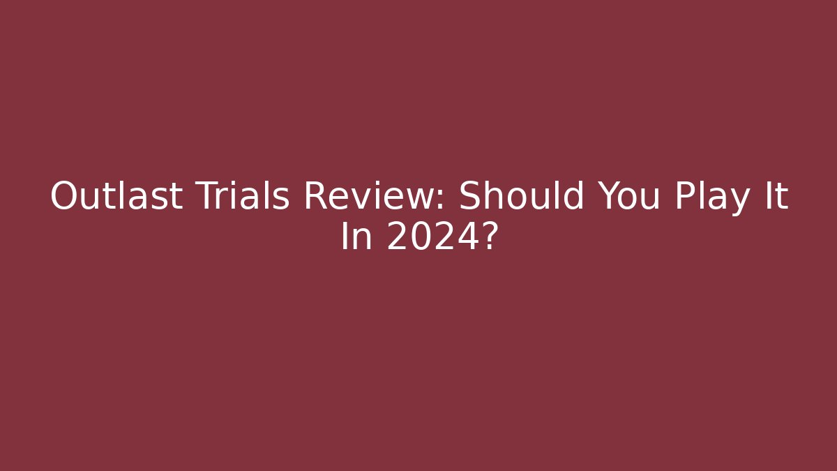 Outlast Trials Review: Should You Play It In 2024?