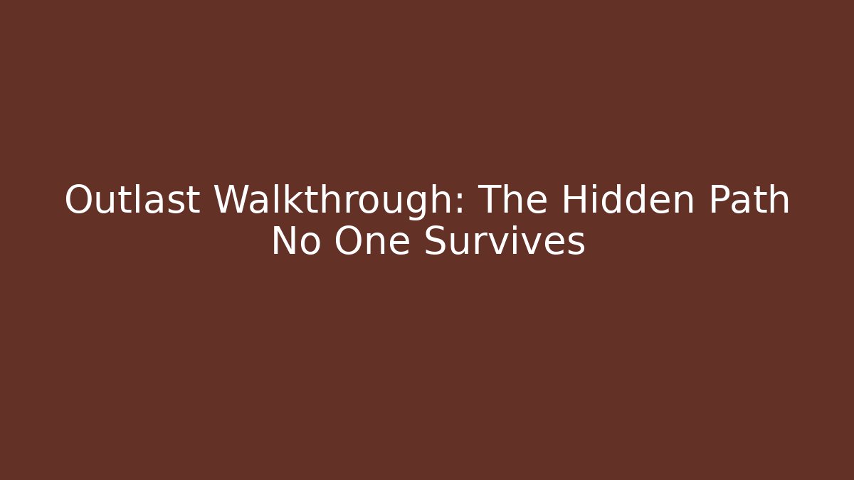 Outlast Walkthrough: The Hidden Path No One Survives - Critter Realm