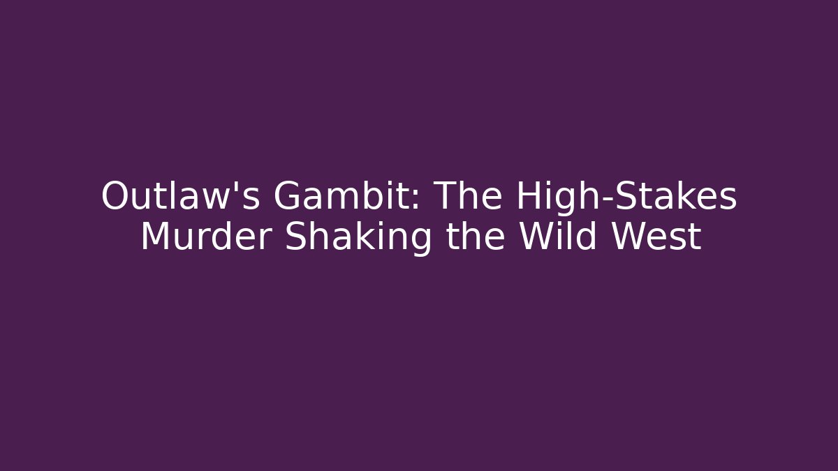 Outlaw's Gambit: The High-Stakes Murder Shaking the Wild West - Critter Realm