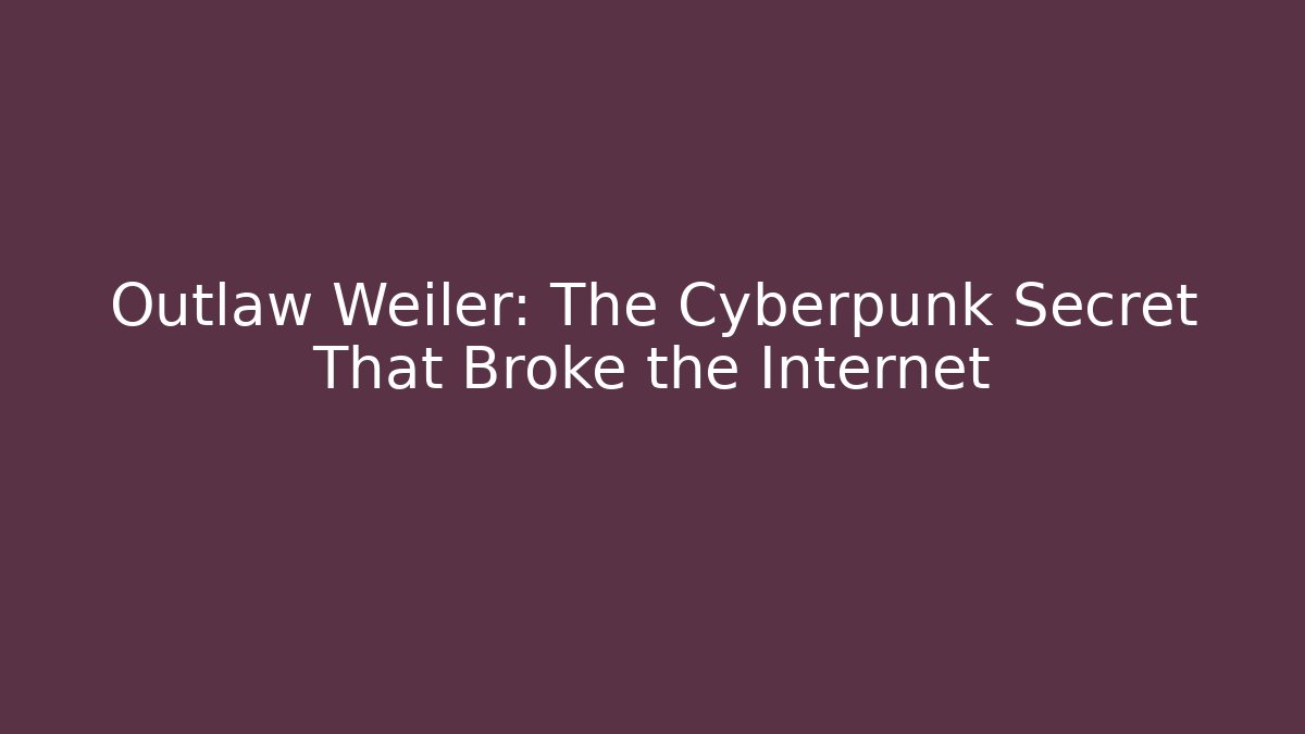Outlaw Weiler: The Cyberpunk Secret That Broke the Internet