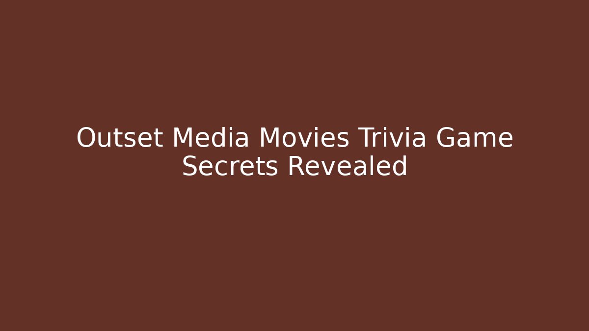Outset Media Movies Trivia Game Secrets Revealed