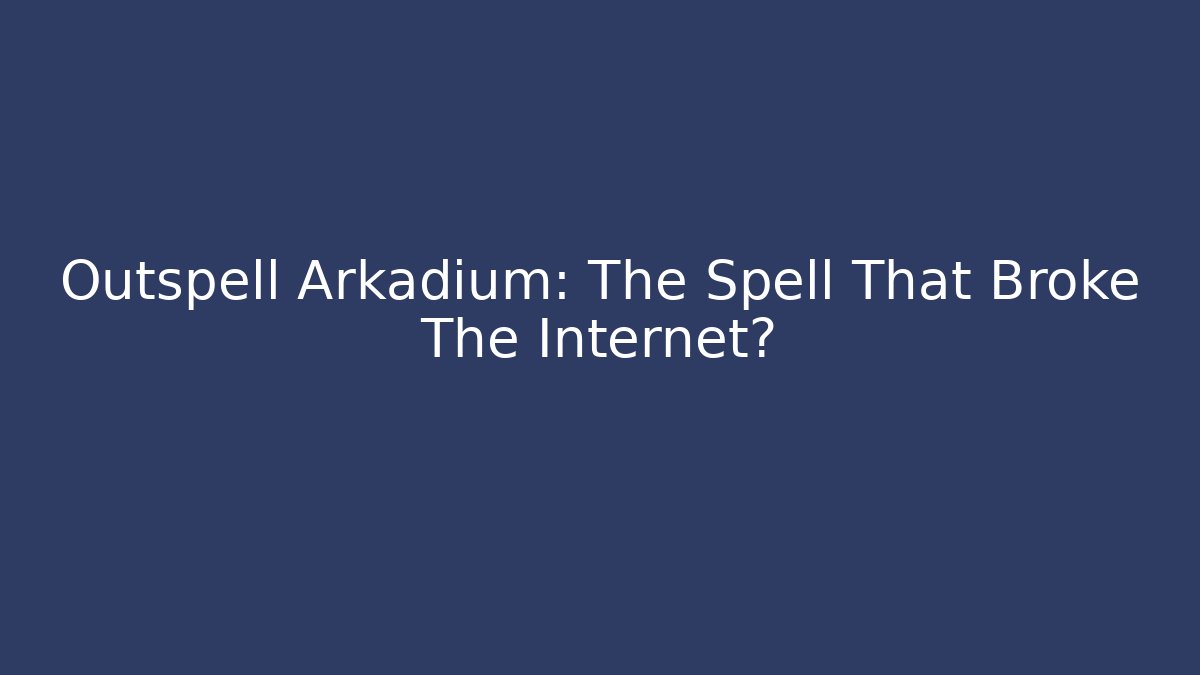 Outspell Arkadium: The Spell That Broke The Internet?
