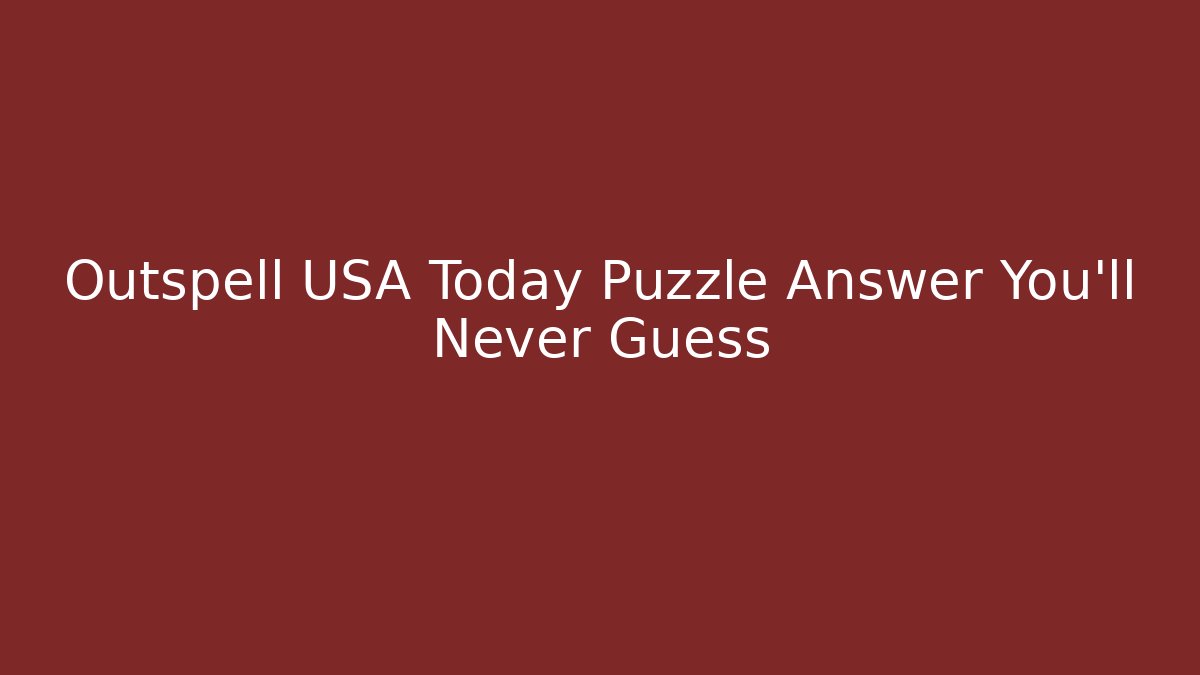 Outspell USA Today Puzzle Answer You'll Never Guess - Critter Realm