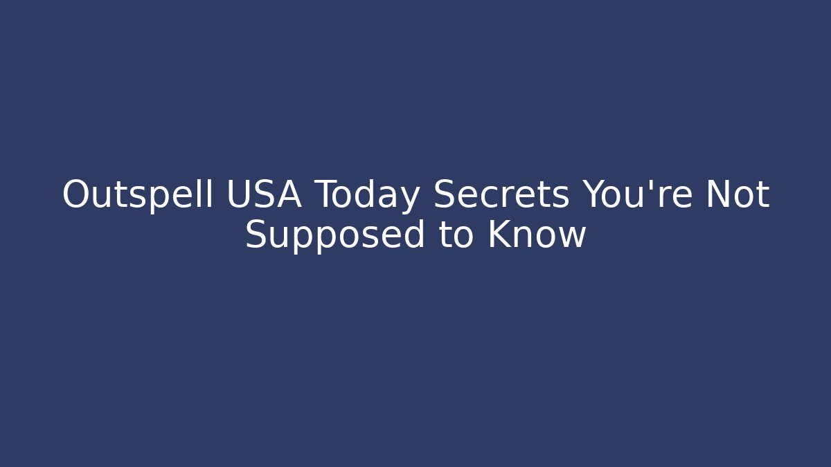 Outspell USA Today Secrets You're Not Supposed to Know
